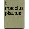 T. Maccius Plautus. door Andreas Spengel