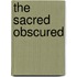 The Sacred Obscured