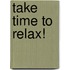 Take Time to Relax!