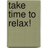 Take Time to Relax! door Nancy Carlson