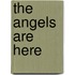 The Angels Are Here