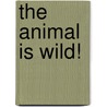 The Animal Is Wild! door Michael Schäf