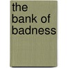The Bank of Badness by Jeff Gottesfeld