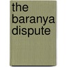 The Baranya Dispute door Lc Tihany