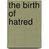 The Birth of Hatred