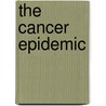 The Cancer Epidemic by Alan Philowitz