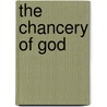 The Chancery Of God by Nathan Rein