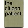 The Citizen Patient by Nortin M. Hadler