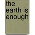 The Earth is Enough