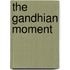 The Gandhian Moment