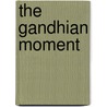 The Gandhian Moment door Ramin Jahanbegloo