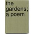 The Gardens; a Poem