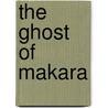 The Ghost of Makara door Bernard Diederich