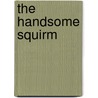 The Handsome Squirm by Carlton Mellick