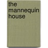 The Mannequin House by Roger Morris