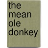 The Mean Ole Donkey door M. Lester