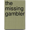 The Missing Gambler door Lionel A.W. Domreis