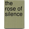 The Rose of Silence door D.J. Griffin