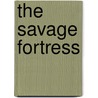 The Savage Fortress by Sarwat Chadda