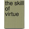 The Skill of Virtue door Matt Stichter