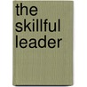 The Skillful Leader door Alexander D. Platt