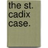 The St. Cadix Case.