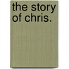The Story of Chris. door Rowland Grey
