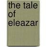 The Tale of Eleazar door Priscilla Noble-Mathews
