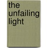 The Unfailing Light door Robin Bridges