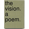 The Vision. A poem. by Samuel Croxall