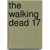 The Walking Dead 17 by Robert Kirkman