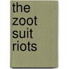 The Zoot Suit Riots by Kevin Hillstrom