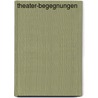 Theater-Begegnungen by Horst Z. Nger