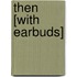 Then [With Earbuds]