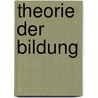 Theorie der Bildung by Georg Kerschensteiner