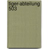 Tiger-Abteilung 503 door Richard Freiherr von Rosen