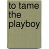 To Tame the Playboy door Susanne James