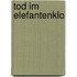 Tod im Elefantenklo