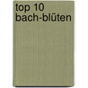 Top 10 Bach-Blüten door Katarina Michel