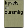 Travels of Dursmirg by John M. Grimsrud