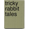 Tricky Rabbit Tales by Chris Schweizer