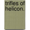 Trifles of Helicon. door Charlotte King
