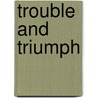 Trouble and Triumph by Tip 'T.I.' Harris