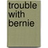 Trouble with Bernie