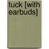 Tuck [With Earbuds]