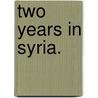 Two Years in Syria. by James Lewis Farley