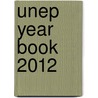 Unep Year Book 2012 by United Nations Environment Programme