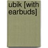 Ubik [With Earbuds]