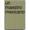 Un Maestro Mexicano door Sergio Ernesto Saracho Zamora