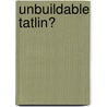 Unbuildable Tatlin? by Klaus Bollinger